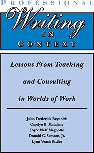 Professional Writing in Context: Lessons From Teaching and Consulting in Worlds of Work