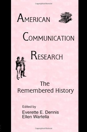 American Communication Research: The Remembered History (Routledge Communication Series)