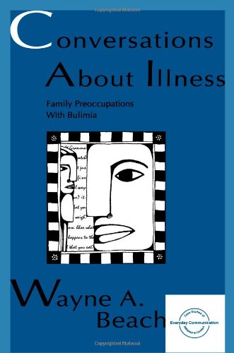 Conversation About Illness: Family Preoccupations with Bulimia (Everyday Communication Series)