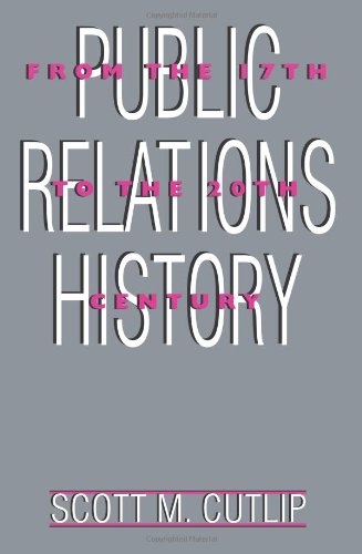 Public Relations History: From the 17th to the 20th Century: The Antecedents (Routledge Communication Series)