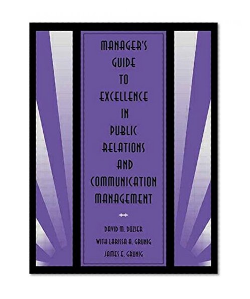 Manager's Guide to Excellence in Public Relations and Communication Management (Routledge Communication Series)