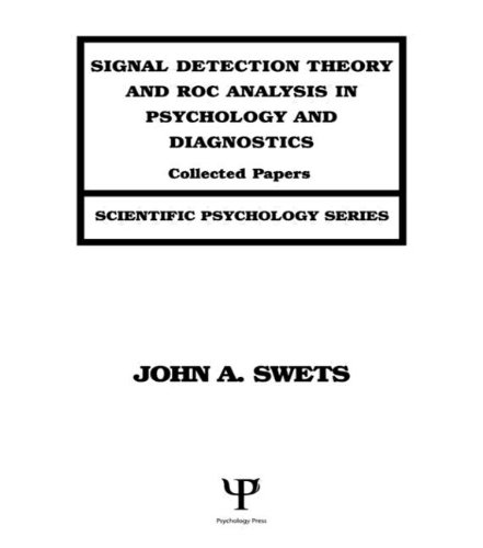 Signal Detection Theory and ROC Analysis in Psychology and Diagnostics: Collected Papers (Scientific Psychology Series)