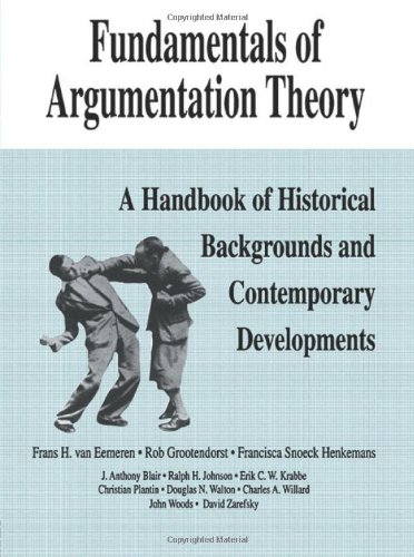 Fundamentals of Argumentation Theory: A Handbook of Historical Backgrounds and Contemporary Developments