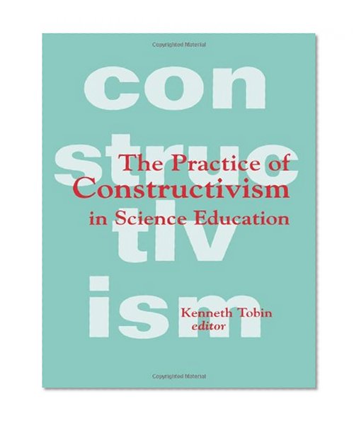 The Practice of Constructivism in Science Education