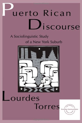 Puerto Rican Discourse: A Sociolinguistic Study of A New York Suburb (Everyday Communication Series)