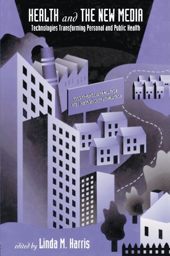 Health and the New Media: Technologies Transforming Personal and Public Health (Routledge Communication Series)