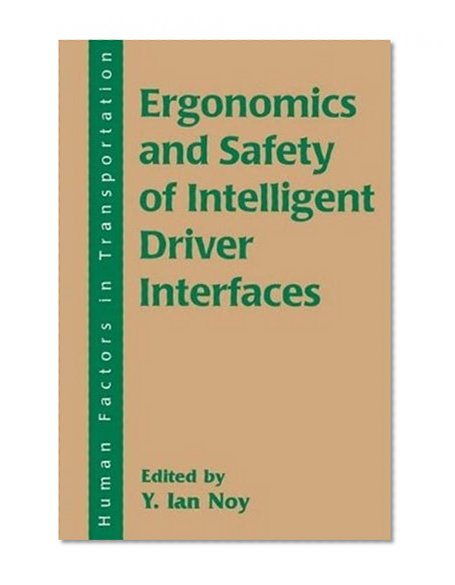 Ergonomics and Safety of Intelligent Driver Interfaces (Human Factors in Transportation)