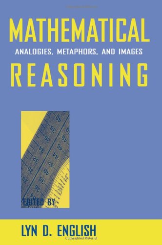 Mathematical Reasoning: Analogies, Metaphors, and Images (Studies in Mathematical Thinking and Learning Series)