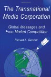 The Transnational Media Corporation: Global Messages and Free Market Competition (Routledge Communication Series)