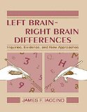 Left Brain - Right Brain Differences: Inquiries, Evidence, and New Approaches