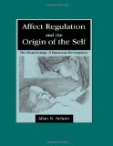 Affect Regulation and the Origin of the Self: The Neurobiology of Emotional Development