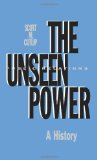The Unseen Power: Public Relations: A History (Routledge Communication Series)