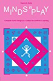 Minds in Play: Computer Game Design As A Context for Children's Learning