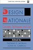 Design Rationale: Concepts, Techniques, and Use (Computers, Cognition, and Work Series)