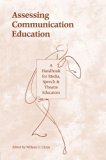 Assessing Communication Education: A Handbook for Media, Speech, and Theatre Educators (Routledge Communication Series)