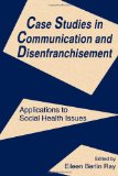 Case Studies in Communication and Disenfranchisement: Applications To Social Health Issues (Routledge Communication Series)