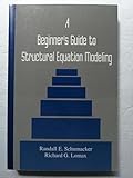 A Beginner's Guide to Structural Equation Modeling