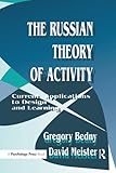 The Russian Theory of Activity: Current Applications To Design and Learning