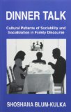 Dinner Talk: Cultural Patterns of Sociability and Socialization in Family Discourse