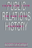 Public Relations History: From the 17th to the 20th Century: The Antecedents (Routledge Communication Series)
