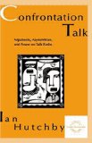 Confrontation Talk: Arguments, Asymmetries, and Power on Talk Radio (Everyday Communication Series)
