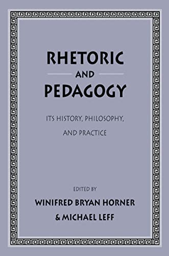 Rhetoric as Pedagogy: Its History, Philosophy, and Practice: Essays in Honor of James J. Murphy