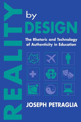 Reality By Design: The Rhetoric and Technology of Authenticity in Education (Rhetoric, Knowledge, and Society Series)
