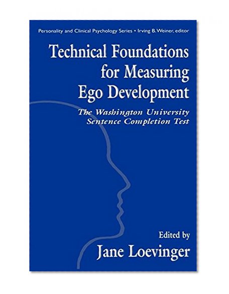 Technical Foundations for Measuring Ego Development: The Washington University Sentence Completion Test (Personality & Clinical Psychology (Hardcover))