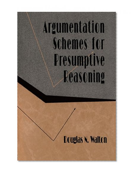 Argumentation Schemes for Presumptive Reasoning (Studies in Argumentation Theory)
