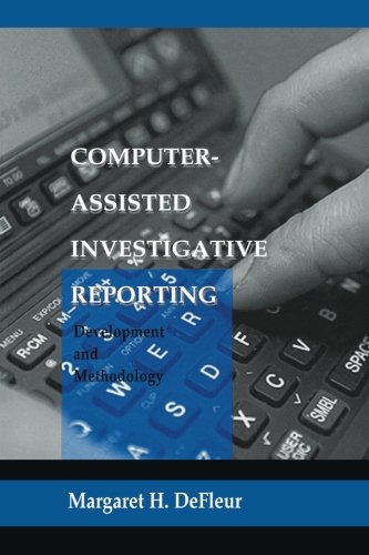 Computer-assisted Investigative Reporting: Development and Methodology (Routledge Communication Series)