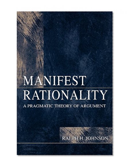 Manifest Rationality: A Pragmatic Theory of Argument