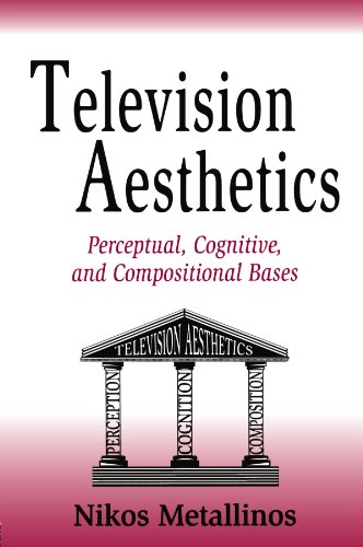 Television Aesthetics: Perceptual, Cognitive and Compositional Bases (Routledge Communication Series)