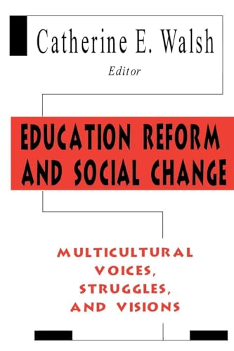 Education Reform and Social Change: Multicultural Voices, Struggles, and Visions