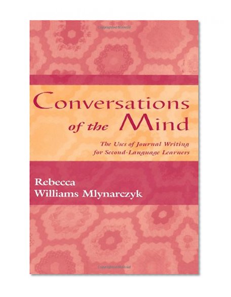Conversations of the Mind: The Uses of Journal Writing for Second-Language Learners