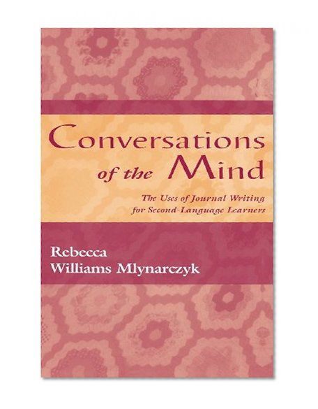 Conversations of the Mind: The Uses of Journal Writing for Second-Language Learners
