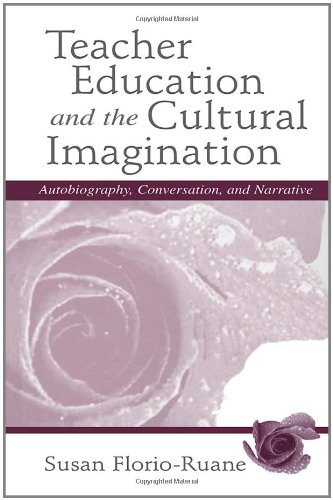 Teacher Education and the Cultural Imagination: Autobiography, Conversation, and Narrative