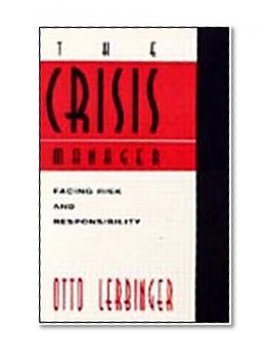 The Crisis Manager: Facing Disasters, Conflicts, and Failures (Routledge Communication Series)