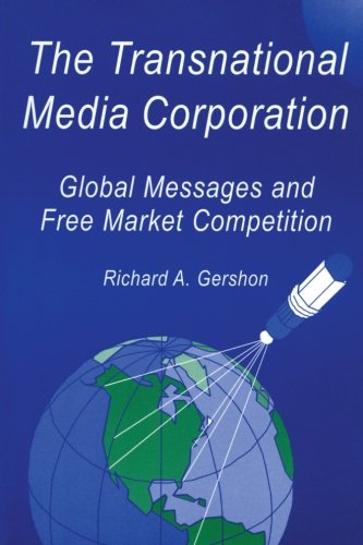 The Transnational Media Corporation: Global Messages and Free Market Competition (Routledge Communication Series)