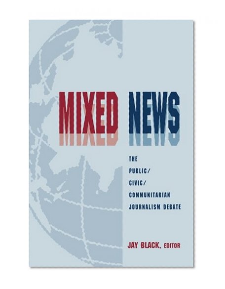 Mixed News: Public/Civic/Communitarian Journalism Debate (Lea's Communication (Paperback))