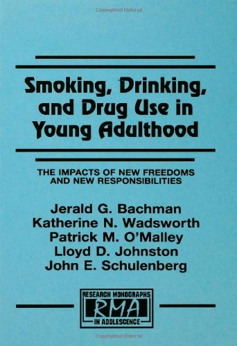 Smoking, Drinking, and Drug Use in Young Adulthood: The Impacts of New Freedoms and New Responsibilities (Research Monographs in Adolescence Series)
