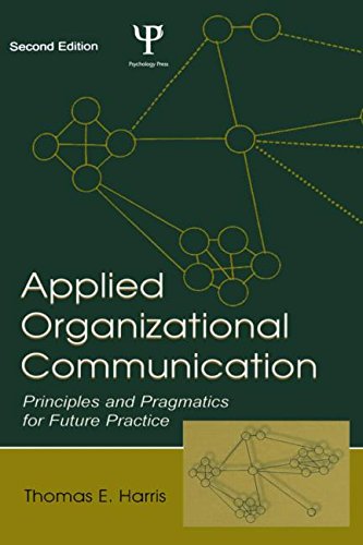 Applied Organizational Communication: Principles and Pragmatics for Future Practice (Routledge Communication Series)