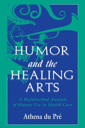 Humor and the Healing Arts: A Multimethod Analysis of Humor Use in Health Care (Routledge Communication Series)