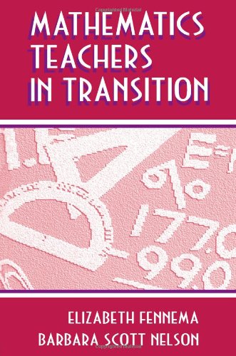 Mathematics Teachers in Transition (Studies in Mathematical Thinking and Learning Series)