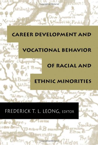 Career Development and Vocational Behavior of Racial and Ethnic Minorities (Contemporary Topics in Vocational Psychology Series)