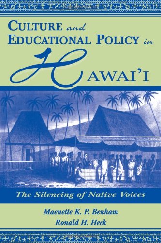 Culture and Educational Policy in Hawai'i: The Silencing of Native Voices (Sociocultural, Political, and Historical Studies in Education)