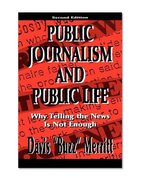 Public Journalism and Public Life: Why Telling the News Is Not Enough (Lea's Communication (Hardcover))