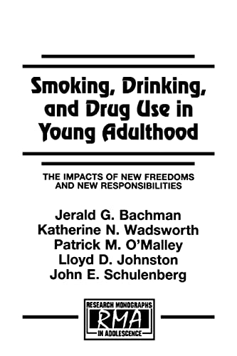 Smoking, Drinking, and Drug Use in Young Adulthood: The Impacts of New Freedoms and New Responsibilities (Research Monographs in Adolescence Series)