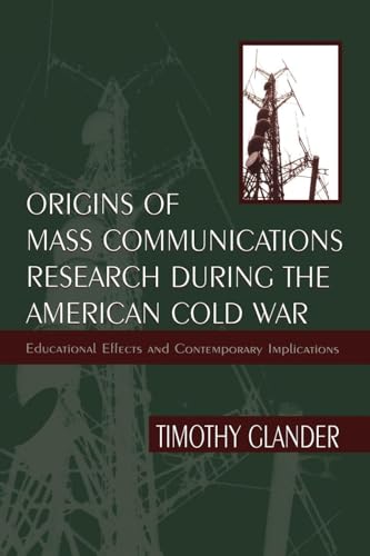 Origins of Mass Communications Research During the American Cold War: Educational Effects and Contemporary Implications (Sociocultural, Political, and Historical Studies in Education)