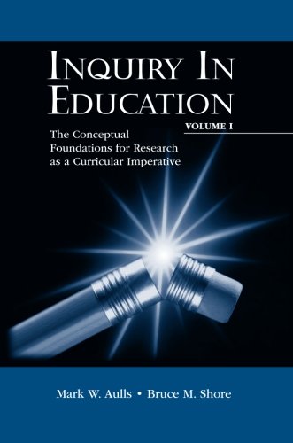 Inquiry In Education Set V1&2  P: Inquiry in Education, Volume I: The Conceptual Foundations for Research as a Curricular Imperative (Educational Psychology Series) (Volume 1)