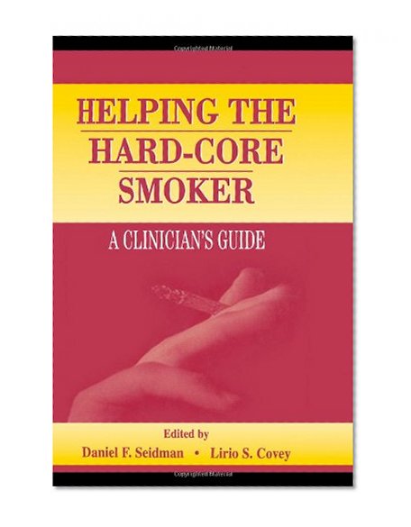 Helping the Hard-core Smoker: A Clinician's Guide